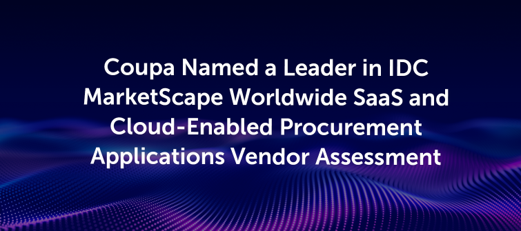 Coupa Named a Leader in IDC MarketScape Worldwide SaaS and Cloud-Enabled Procurement Applications Vendor Assessment