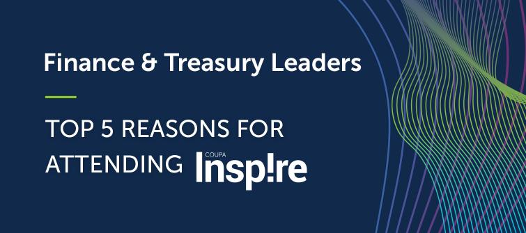 5 Reasons Why Coupa Inspire is the Finance Conference For CFOs and Treasury Leaders