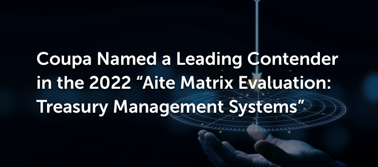 Coupa Named a Leading Contender in the Aite Matrix Evaluation: Treasury Management Systems, EMEA, 2022