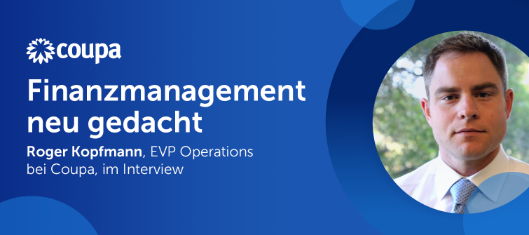 Finanzmanagement neu gedacht: Roger Kopfmann, EVP Operations bei Coupa, im Interview