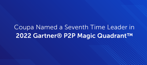 Coupa Named a 2022 Gartner Magic Quadrant™ Leader in Procure-to-Pay Suites for the Seventh Time in a Row