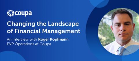 Changing the Landscape of Financial Management: An Interview with Roger Kopfmann, EVP Operations at Coupa