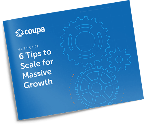 6 Tips to Scale for Massive Growth With Coupa and NetSuite
