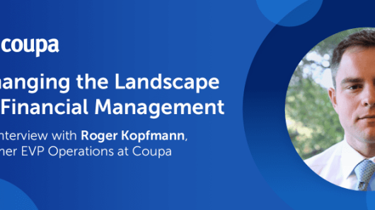 Changing the Landscape of Financial Management: An Interview with Roger Kopfmann, Former EVP Operations at Coupa