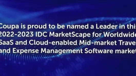 Coupa Recognized as a Leader in IDC MarketScape: Worldwide SaaS and Cloud-Enabled T&E Applications for Midmarket 2022–2023 Vendor Assessment
